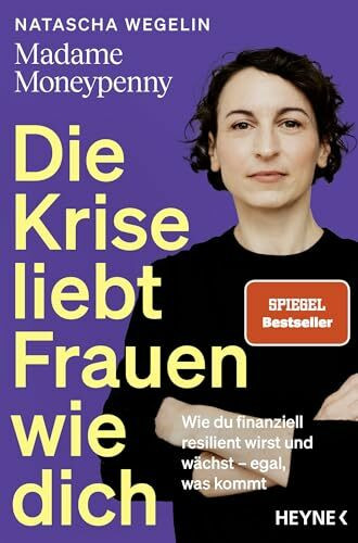 Die Krise liebt Frauen wie dich: Wie du finanziell resilient wirst und wächst – egal, was kommt - Das neue Buch von Madame Moneypenny - SPIEGEL-Bestseller