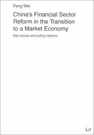China's Financial Sector Reform in the Transition to a Market Economy: Key issues and policy options (International Economics and International Management)