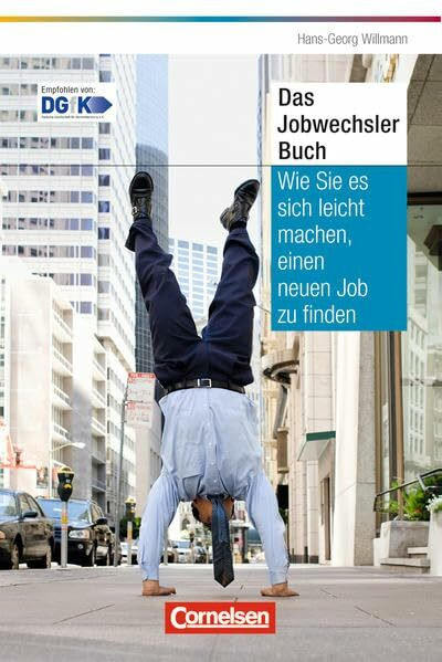 Das Jobwechsler-Buch: Wie Sie es sich leicht machen, einen neuen Job zu finden (Cornelsen Scriptor - Business Profi)
