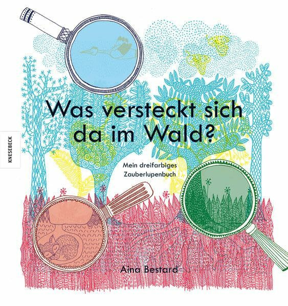 Was versteckt sich da im Wald?: Mein dreifarbiges Zauberlupenbuch