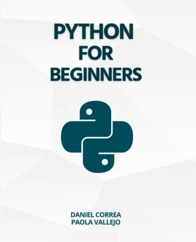 Python For Beginners: A Practical and Step-by-Step Guide to Programming with Python