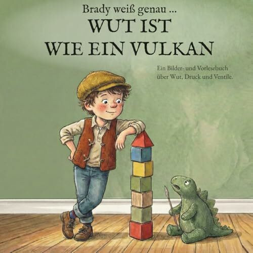 Brady weiß genau … WUT IST WIE EIN VULKAN: Ein Bilder- und Vorlesebuch über Wut, Druck und Ventile.
