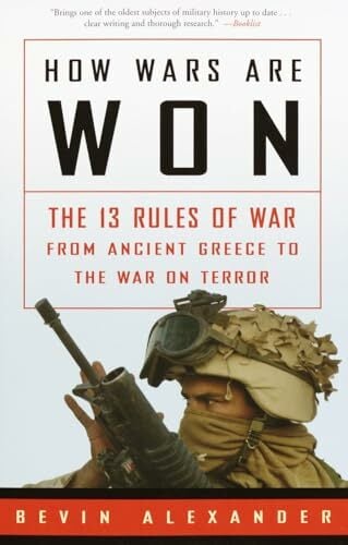 How Wars Are Won: The 13 Rules of War from Ancient Greece to the War on Terror How Wars Are Won: The 13 Rules of War from Ancient Greece to the War on Terror