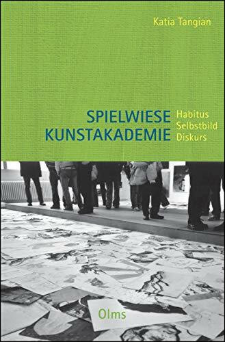 Spielwiese Kunstakademie: Habitus, Selbstbild, Diskurs (Studien zur Kunstgeschichte)