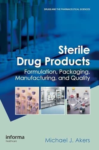Sterile Drug Products: Formulation, Packaging, Manufacturing and Quality (Drugs and the Pharmaceutical Sciences: a Series of Textbooks and Monographs)