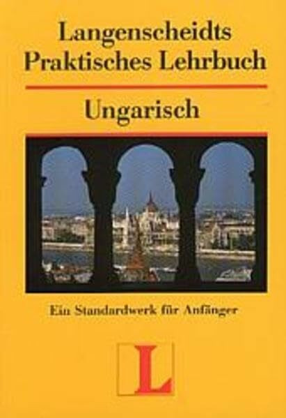 Langenscheidt Praktisches Lehrbuch Ungarisch - Lehrbuch: Langenscheidts Praktisches Lehrbuch, Ungarisch