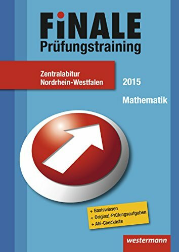 Finale - Prüfungstraining Zentralabitur Nordrhein-Westfalen: Prüfungstrainig / Abiturhilfe Mathematik 2015 (Finale: Prüfungstrainig)