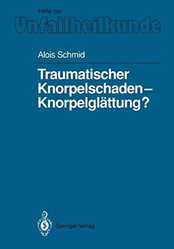 Traumatischer Knorpelschaden - Knorpelglättung? (Hefte zur Zeitschrift "Der Unfallchirurg") (German Edition) (Hefte zur Zeitschrift "Der Unfallchirurg", 219, Band 219)