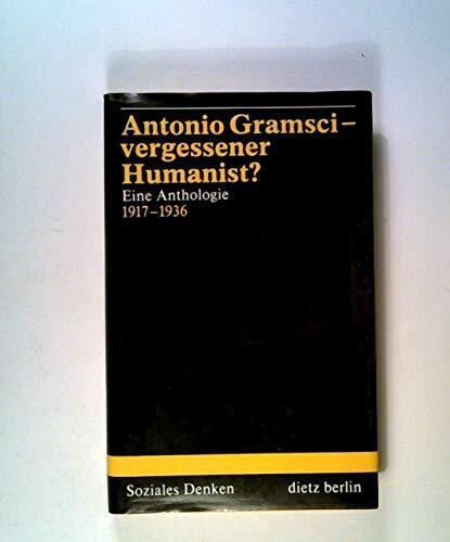 Antonio Gramsci - vergessener Humanist?. Eine Anthologie