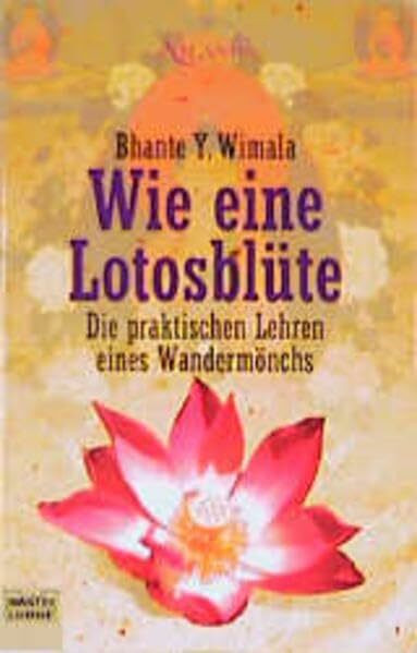 Wie eine Lotusblüte. Die praktischen Lehren eines Wandermönchs