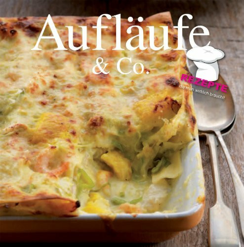 Aufläufe & Co: Rezepte, die man wirklich braucht!