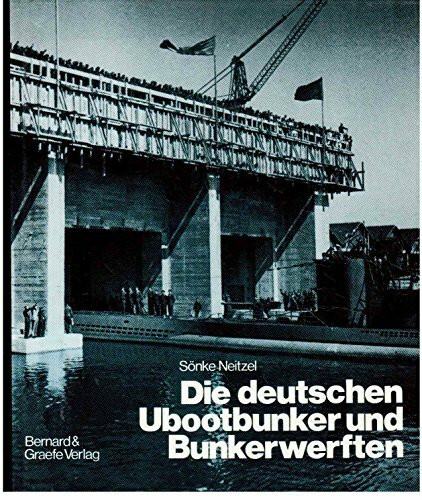 Die deutschen Ubootbunker und Bunkerwerften