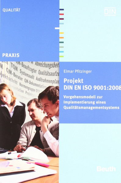 Projekt DIN EN ISO 9001:2008: Vorgehensmodell zur Implementierung eines Qualitätsmanagementsystems (DIN Media Praxis)