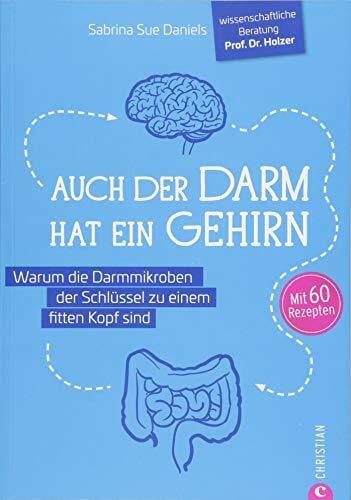 Kochbuch: Auch der Darm hat ein Gehirn. Warum die Darmmikroben der Schlüssel zu einem fitten Kopf sind