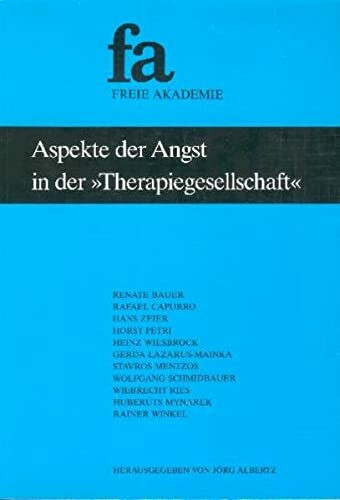 Aspekte der Angst in der "Therapiegesellschaft" (Schriftenreihe der Freien Akademie)