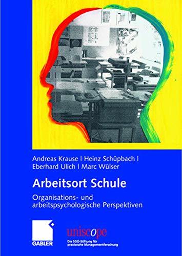 Arbeitsort Schule: Organisations- und arbeitspsychologische Perspektiven (uniscope. Die SGO-Stiftung für praxisnahe Managementforschung) Arbeitsort Schule: Organisations- und arbeitspsychologische Perspektiven (uniscope. Die SGO-Stiftung für praxisnahe Managementforschung)