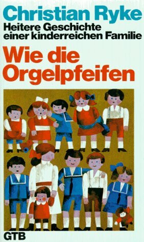 Wie die Orgelpfeifen: Heitere Geschichten einer kinderreichen Familie (GTB)