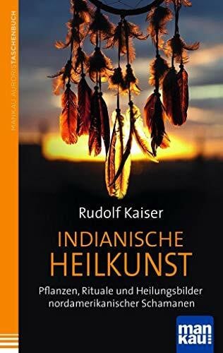 Indianische Heilkunst. Pflanzen, Rituale und Heilungsbilder nordamerikanischer Schamanen