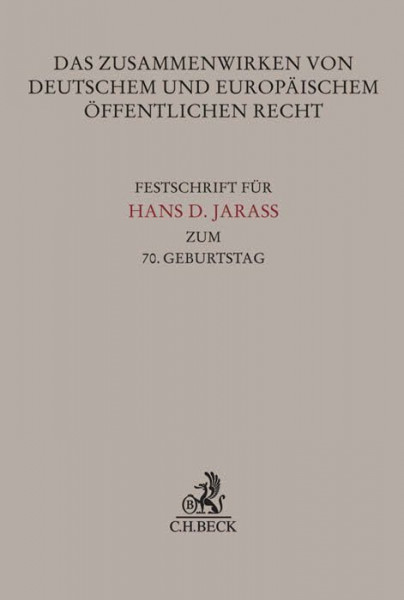 Das Zusammenwirken von deutschem und europäischem Öffentlichen Recht: Festschrift für Hans D. Jarass zum 70. Geburtstag (Festschriften, Festgaben, Gedächtnisschriften)