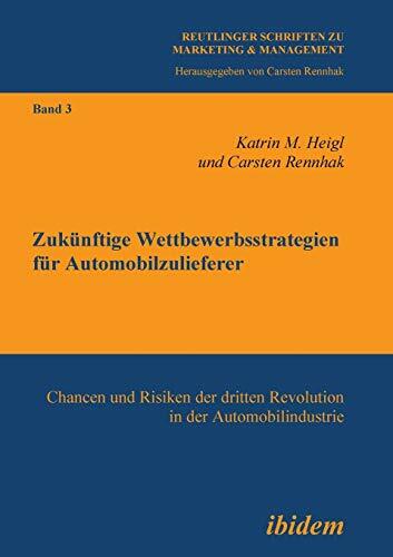 Zukünftige Wettbewerbsstrategien für Automobilzulieferer: Chancen und Risiken der dritten Revolution in der Automobilindustrie (Marketing & Management,... Zukünftige Wettbewerbsstrategien für Automobilzulieferer: Chancen und Risiken der dritten Revolution in der Automobilindustrie (Marketing & Management, Band 3)