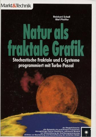 Natur als fraktale Grafik: Stochastische Fraktale und L-Systeme programmiert mit Turbo Pascal