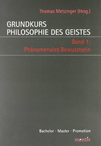 Grundkurs Philosophie des Geistes / Grundkurs Philosophie des Geistes - Band 1: Phänomenales Bewusstsein