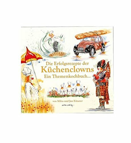 Die Erfolgsrezepte der Küchenclowns: Ein Themenkochbuch