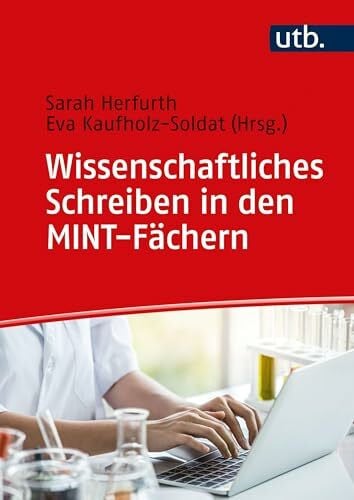 Wissenschaftliches Schreiben in den MINT-Fächern: Der Schreibratgeber für alle Texte im Studium
