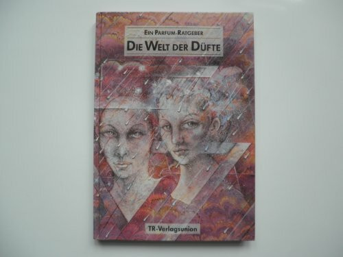 Die Welt der Düfte. Ein Parfum- Ratgeber