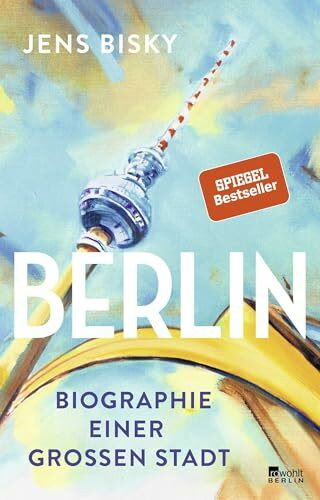 Berlin: Biographie einer großen Stadt