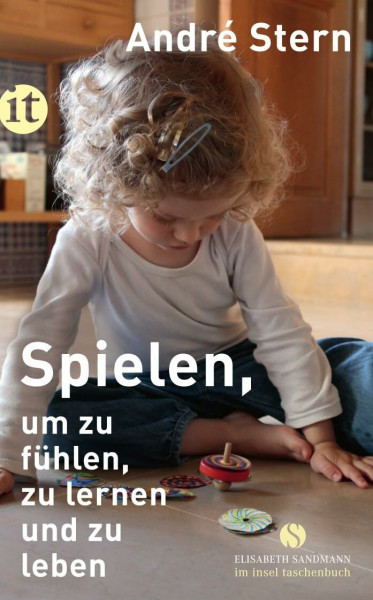 Spielen, um zu fühlen, zu lernen und zu leben (Elisabeth Sandmann im insel taschenbuch)