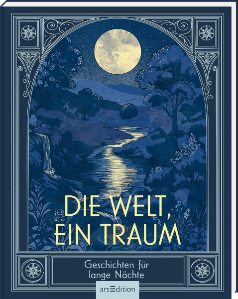 Die Welt, ein Traum: Geschichten für lange Nächte | Illustrierte Sammlung von fantastischen Literaturklassikern