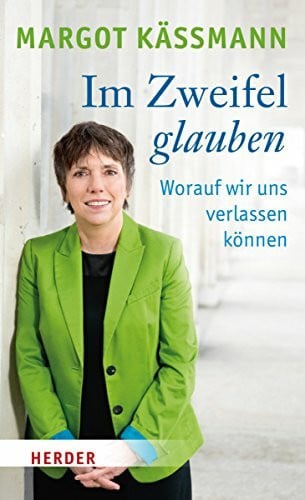 Im Zweifel glauben: Worauf wir uns verlassen können