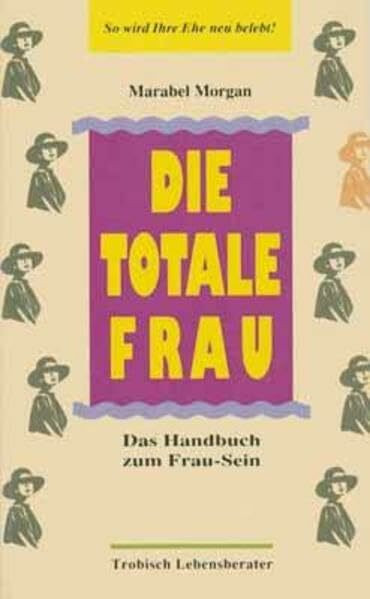 Die totale Frau: Das Handbuch zum Frau-Sein (Edition Trobisch)