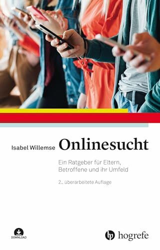 Onlinesucht: Ein Ratgeber für Eltern, Betroffene und ihr Umfeld