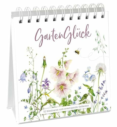 GartenGlück - Aufstellbuch: 52 Bibelverse und ermutigende Gedanken GartenGlück - Aufstellbuch: 52 Bibelverse und ermutigende Gedanken