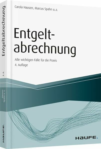 Entgeltabrechnung - Alle wichtigen Fälle für die Praxis (Haufe Fachbuch)