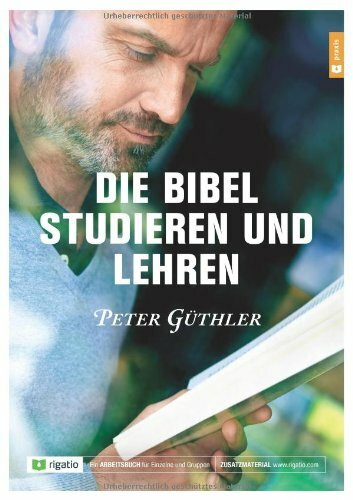 Die Bibel studieren und lehren: Ein Arbeitsbuch für Einzelne und Gruppen