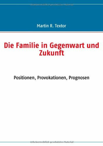 Die Familie in Gegenwart Und Zukunft: Positionen, Provokationen, Prognosen
