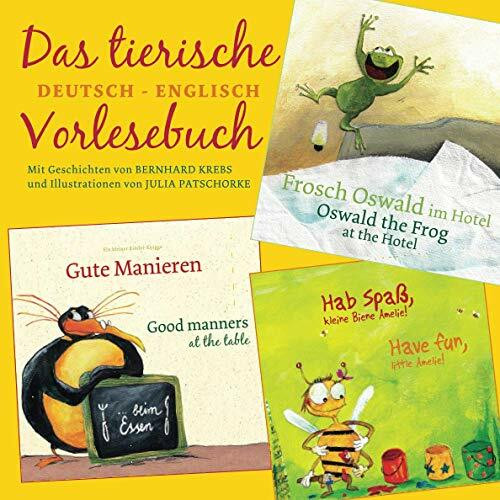 Das tierische DEUTSCH - ENGLISCH Vorlesebuch: Ein kleiner Kinder-Knigge | Frosch Oswald im Hotel | Hab Spaß, kleine Biene Amelie! - und andere ... Bilderbuch/Kinderbuch)