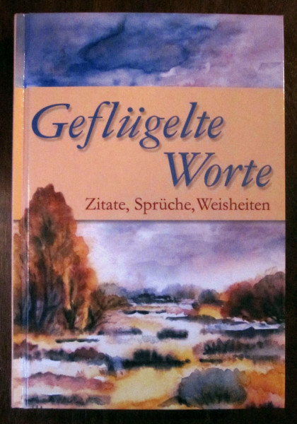Geflügelte Worte: Zitate, Sprüche, Weisheiten