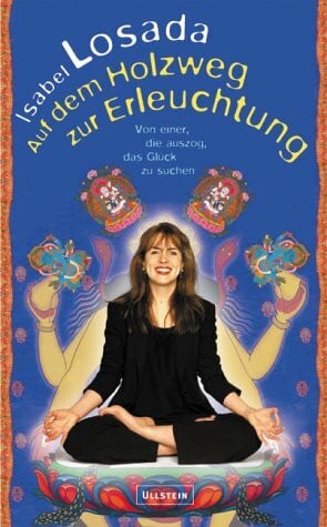 Auf dem Holzweg zur Erleuchtung. Von einer, die auszog, das Glück zu suchen
