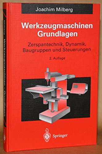 Werkzeugmaschinen - Grundlagen: Zerspantechnik, Dynamik, Baugruppen und Steuerungen