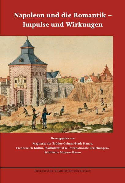 Napoleon und die Romantik - Impulse und Wirkungen (Veröffentlichungen der Historischen Kommission für Hessen)