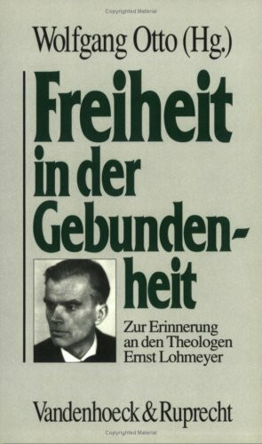 Freiheit in der Gebundenheit: Zur Erinnerung an den Theologen Ernst Lohmeyer anläßlich seines 100. Geburtstages