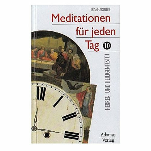 Meditationen für jeden Tag, Bd.10, Herren- und Heiligenfeste: Herren- und Heiligenfeste I