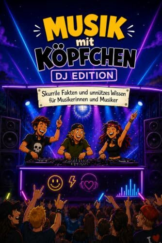 Musik mit Köpfchen - DJ Edition - Skurrile Fakten und unnützes Wissen für Musikerinnen und Musiker: Perfektes Geschenk für DJs, Mixer, Electro- und ... unnützes Wissen und kuriose Musikgeschichten