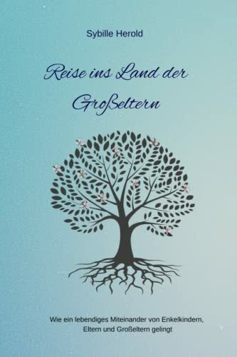 Reise ins Land der Großeltern: Wie ein lebendiges Miteinander von Enkelkindern, Eltern und Großeltern gelingt