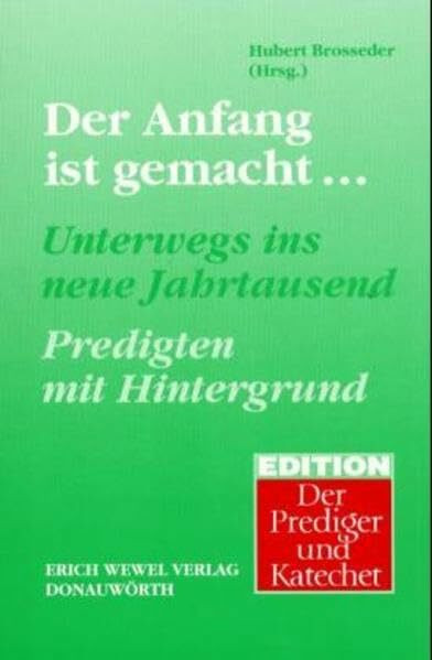 Der Anfang ist gemacht... Unterwegs ins neue Jahrtausend: Predigten mit Hintergrund