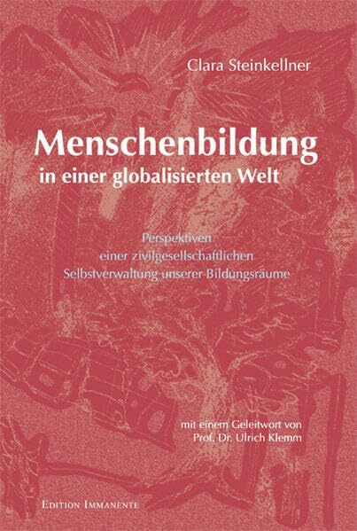 Menschenbildung in einer globalisierten Welt: Perspektiven einer zivilgesellschaftlichen Selbstverwaltung unserer Bildungsräume